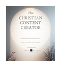The Christian Content Creator: A Guide to Christian Content Creation "In all you do, do all to the glory of God." — 1 Corinthians 10:31